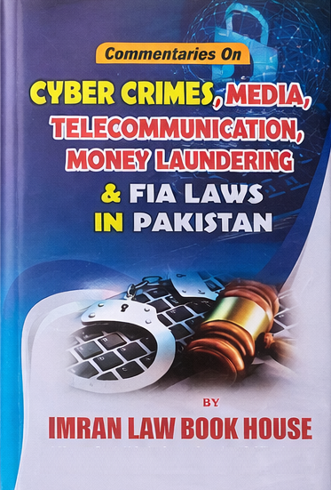 Commentaries on  Cyber Crimes, Media, Telecommunication and  Money Laundering Laws in Pakistan